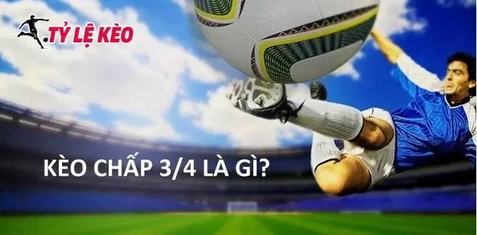 Khái niệm kèo 3/4 theo góc nhìn cao thủ