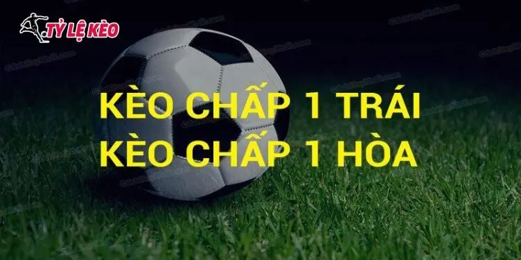 Những trường hợp hay xuất hiện của kèo chấp 1 trái 